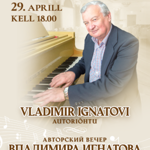 29.04.24 – Vladimir Ignatovi autoriõhtu muusikas ja luules