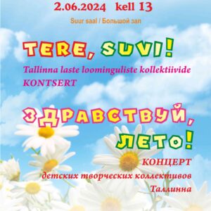 2.06.24 – Tallinna laste loomekollektiivide kontsert “Tere, suvi!”