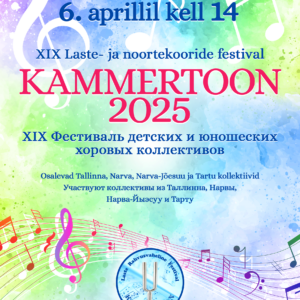 6.04.25 – XIX Laste- ja noortekooride festival «KAMMERTOON 2025»