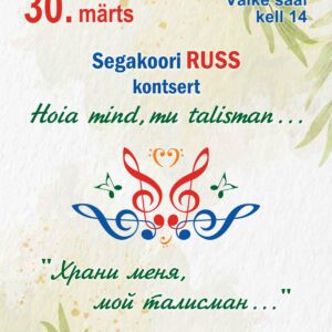 30.03.25 – Segakoori Russ kontsert «Hoia mind, mu talisman…»